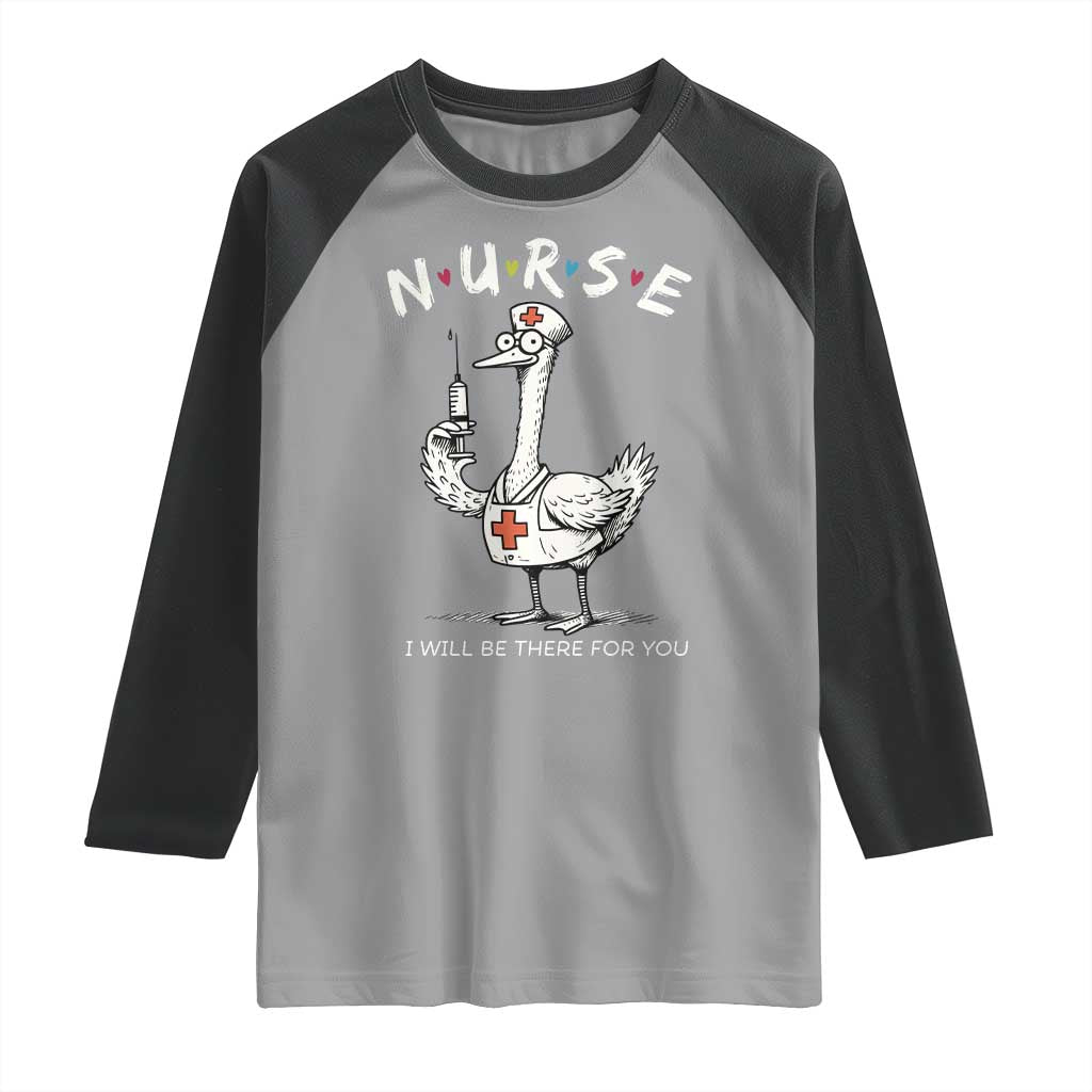Funny Goose Nurse Raglan Shirt I Will Be There For You Nursing Lovers Humor TS14 Sport Gray Black Print Your Wear