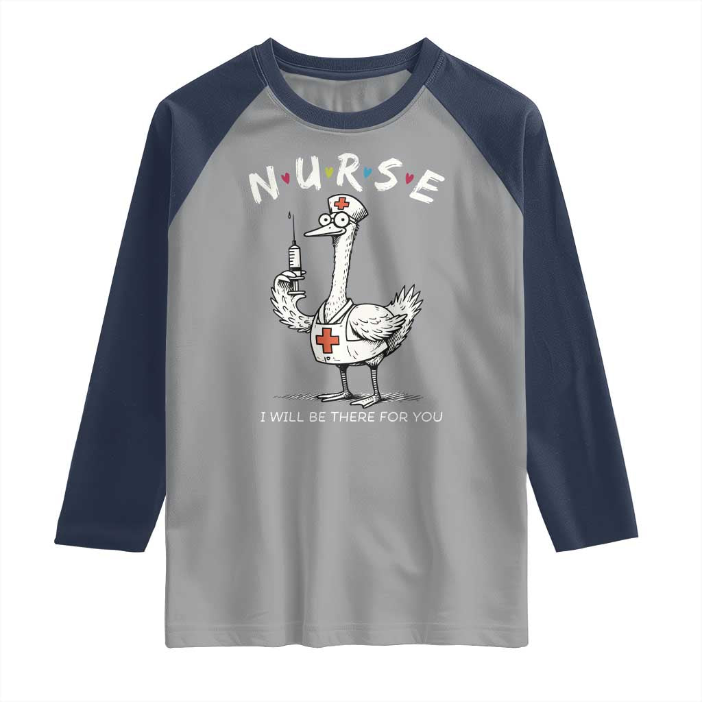 Funny Goose Nurse Raglan Shirt I Will Be There For You Nursing Lovers Humor TS14 Sport Gray Navy Print Your Wear
