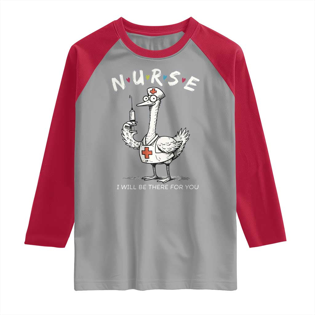 Funny Goose Nurse Raglan Shirt I Will Be There For You Nursing Lovers Humor TS14 Sport Gray Red Print Your Wear
