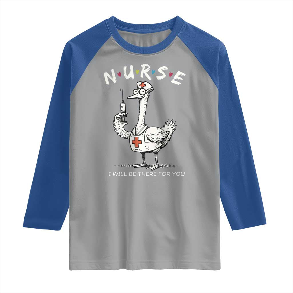 Funny Goose Nurse Raglan Shirt I Will Be There For You Nursing Lovers Humor TS14 Sport Gray Royal Print Your Wear