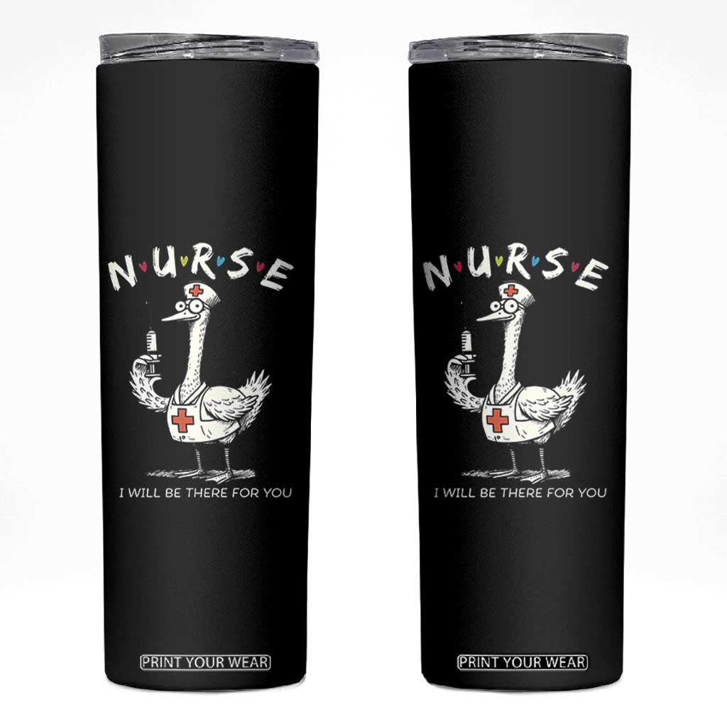 Funny Goose Nurse Skinny Tumbler I Will Be There For You Nursing Lovers Humor TS14 Black Print Your Wear