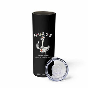 Funny Goose Nurse Skinny Tumbler I Will Be There For You Nursing Lovers Humor TS14 Print Your Wear