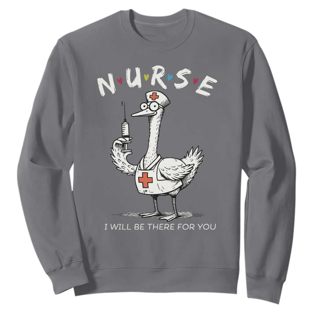 Funny Goose Nurse Sweatshirt I Will Be There For You Nursing Lovers Humor TS14 Charcoal Print Your Wear