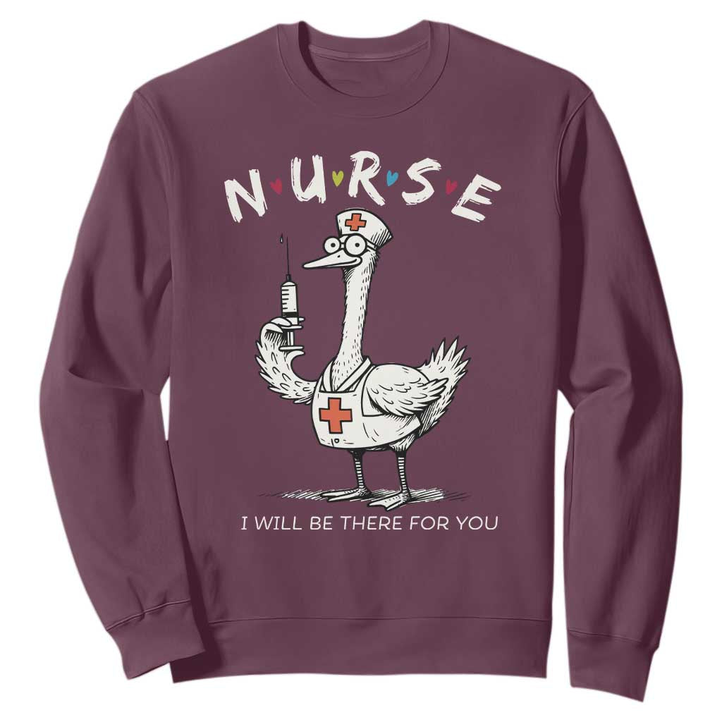 Funny Goose Nurse Sweatshirt I Will Be There For You Nursing Lovers Humor TS14 Maroon Print Your Wear