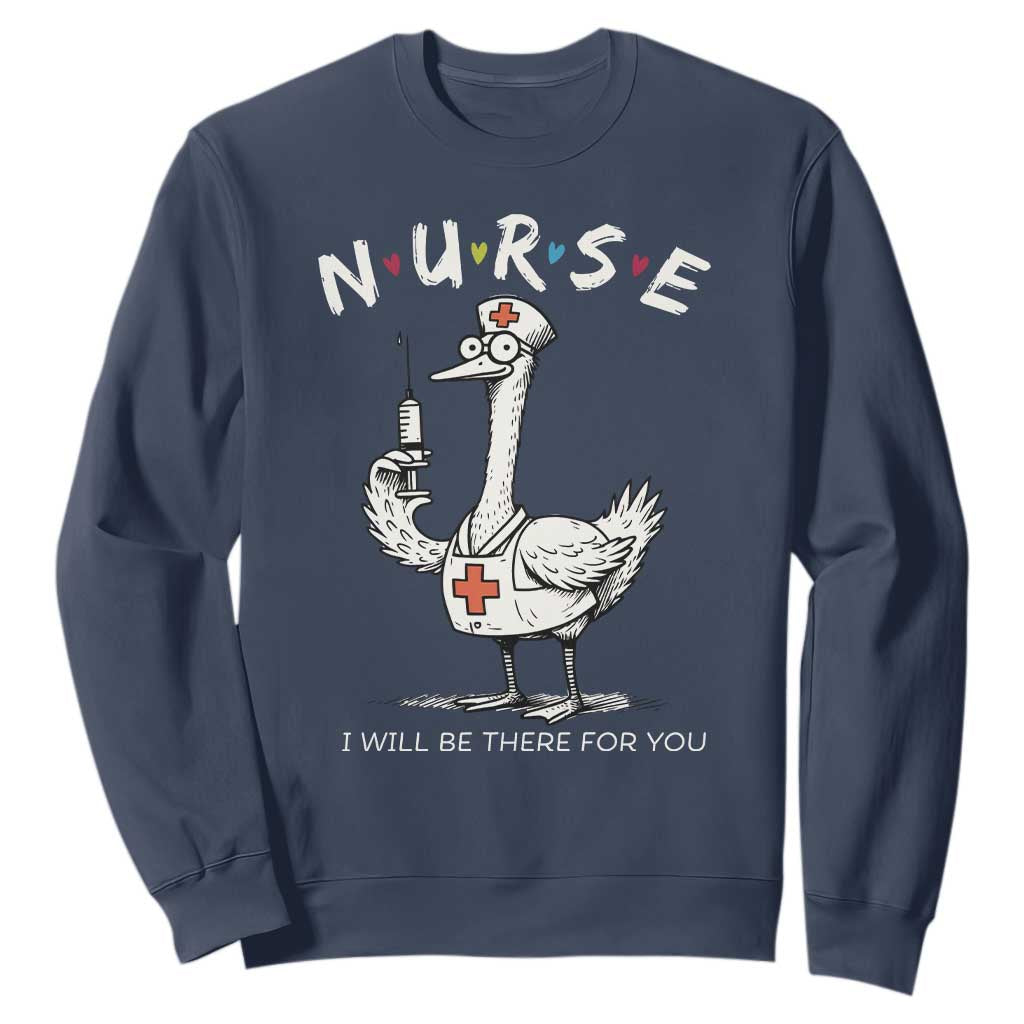 Funny Goose Nurse Sweatshirt I Will Be There For You Nursing Lovers Humor TS14 Navy Print Your Wear