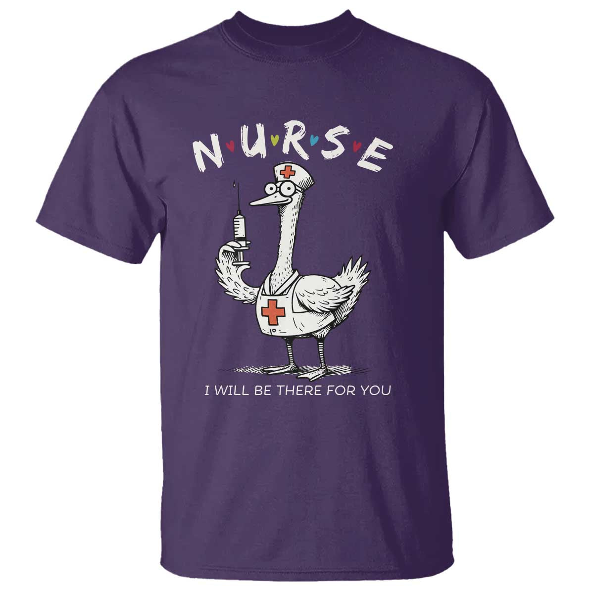 Funny Goose Nurse T Shirt I Will Be There For You Nursing Lovers Humor TS14 Purple Print Your Wear