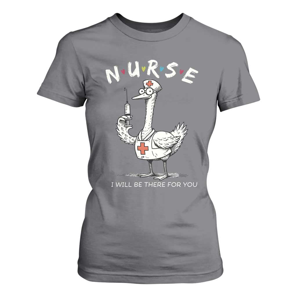 Funny Goose Nurse T Shirt For Women I Will Be There For You Nursing Lovers Humor TS14 Charcoal Print Your Wear