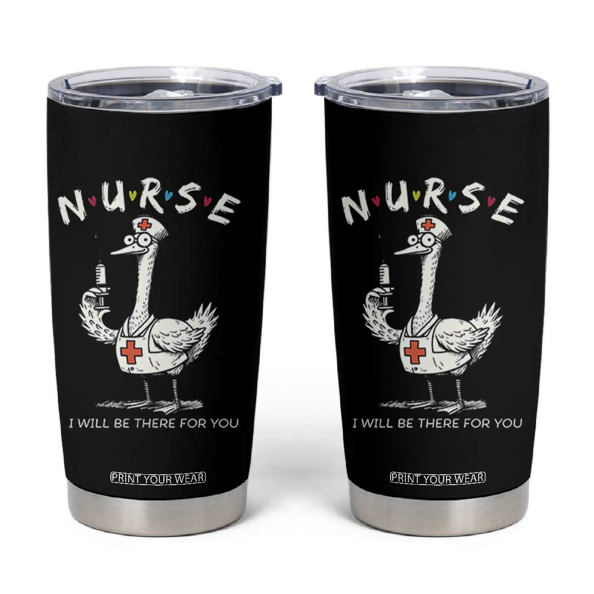 Funny Goose Nurse Tumbler Cup I Will Be There For You Nursing Lovers Humor TS14 Black Print Your Wear