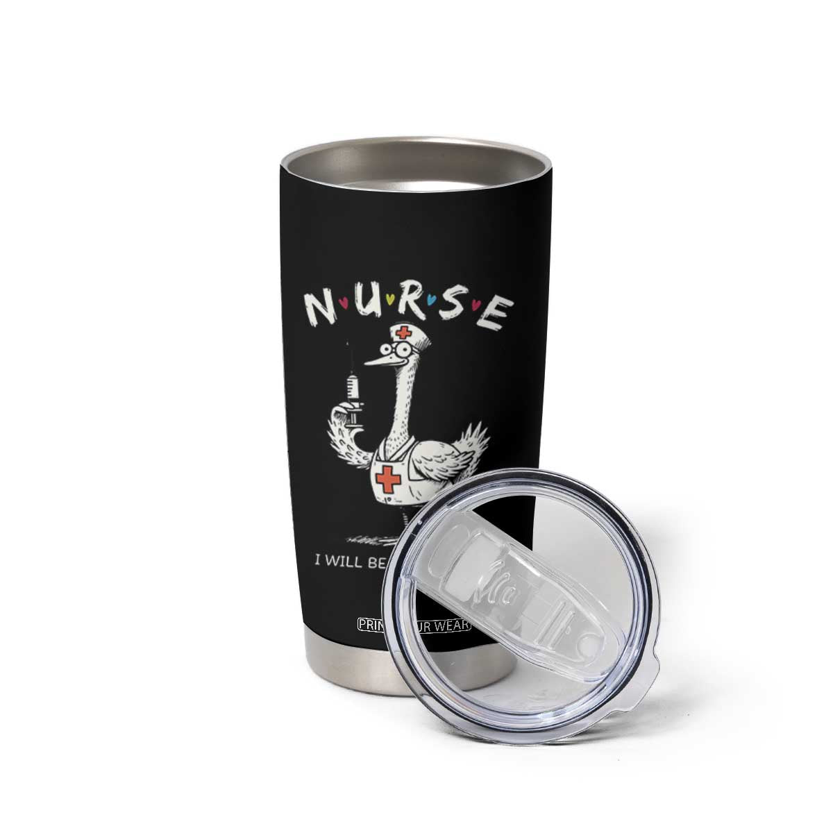 Funny Goose Nurse Tumbler Cup I Will Be There For You Nursing Lovers Humor TS14 Print Your Wear