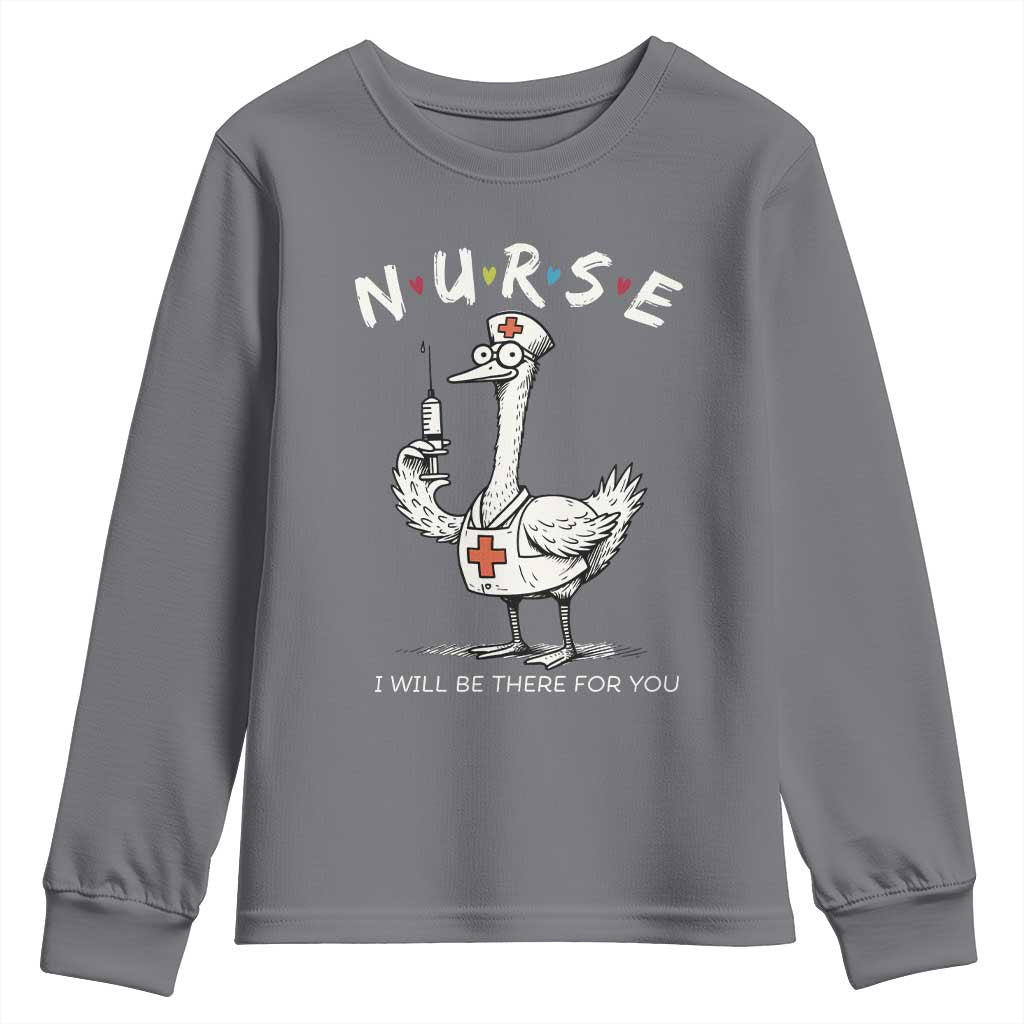 Funny Goose Nurse Youth Sweatshirt I Will Be There For You Nursing Lovers Humor TS14 Charcoal Print Your Wear