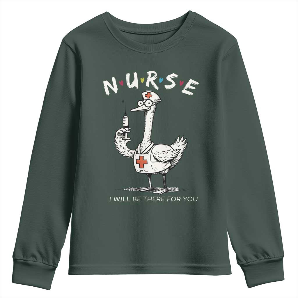 Funny Goose Nurse Youth Sweatshirt I Will Be There For You Nursing Lovers Humor TS14 Dark Forest Green Print Your Wear