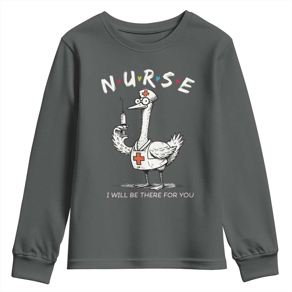 Funny Goose Nurse Youth Sweatshirt I Will Be There For You Nursing Lovers Humor TS14 Dark Heather Print Your Wear