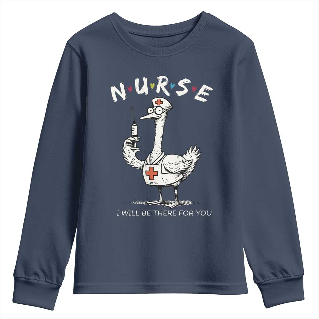 Funny Goose Nurse Youth Sweatshirt I Will Be There For You Nursing Lovers Humor TS14 Navy Print Your Wear