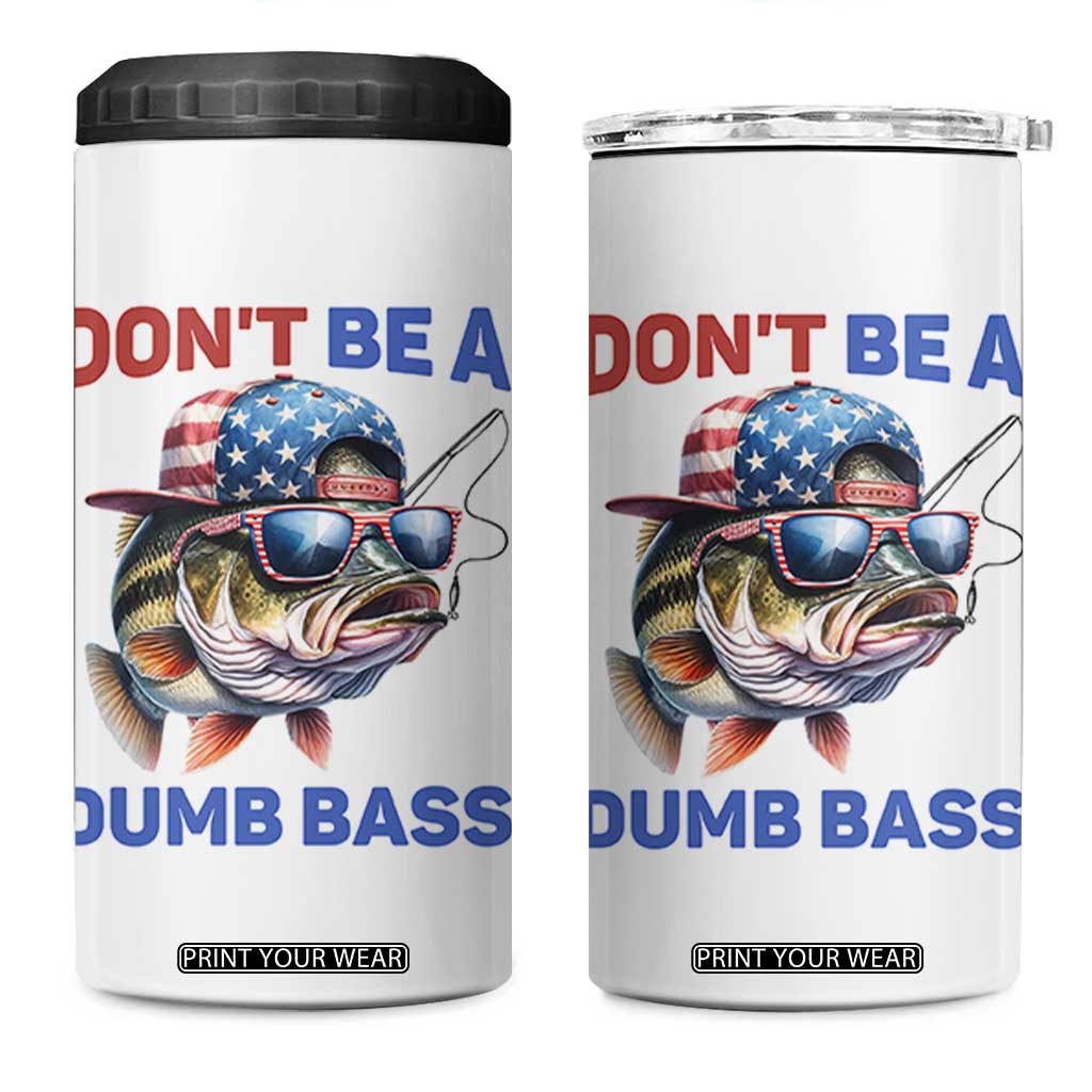 Dont Be A Dumb Bass 4 in 1 Can Cooler Tumbler Funny Patriotic Bass Fishing USA Flag Lover TS14 One Size: 16 oz White Print Your Wear
