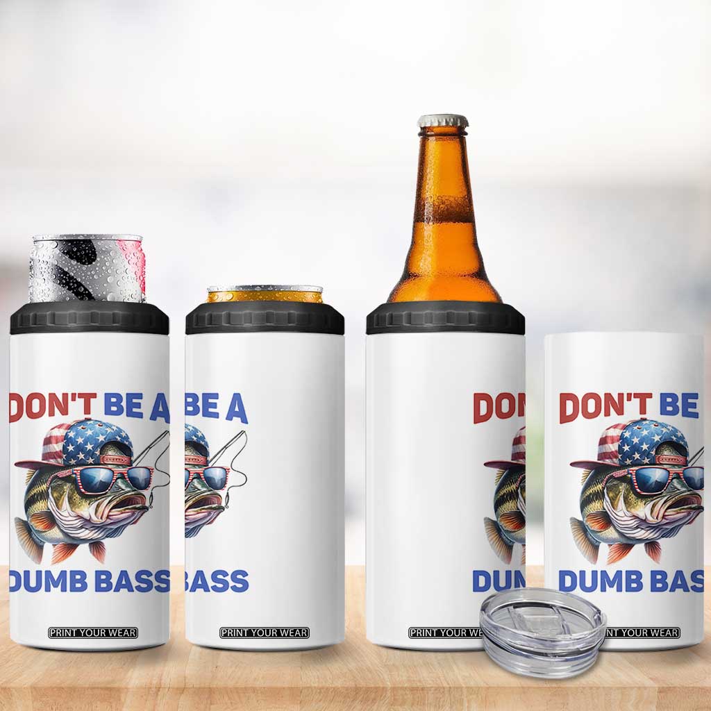 Dont Be A Dumb Bass 4 in 1 Can Cooler Tumbler Funny Patriotic Bass Fishing USA Flag Lover TS14 Print Your Wear