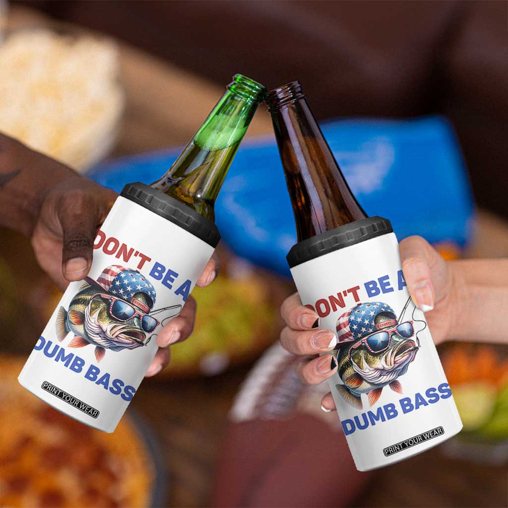 Dont Be A Dumb Bass 4 in 1 Can Cooler Tumbler Funny Patriotic Bass Fishing USA Flag Lover TS14 Print Your Wear