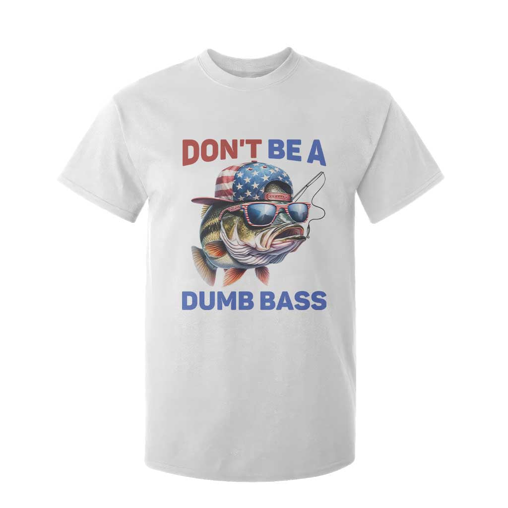 Dont Be A Dumb Bass T Shirt For Kid Funny Patriotic Bass Fishing USA Flag Lover TS14 White Print Your Wear