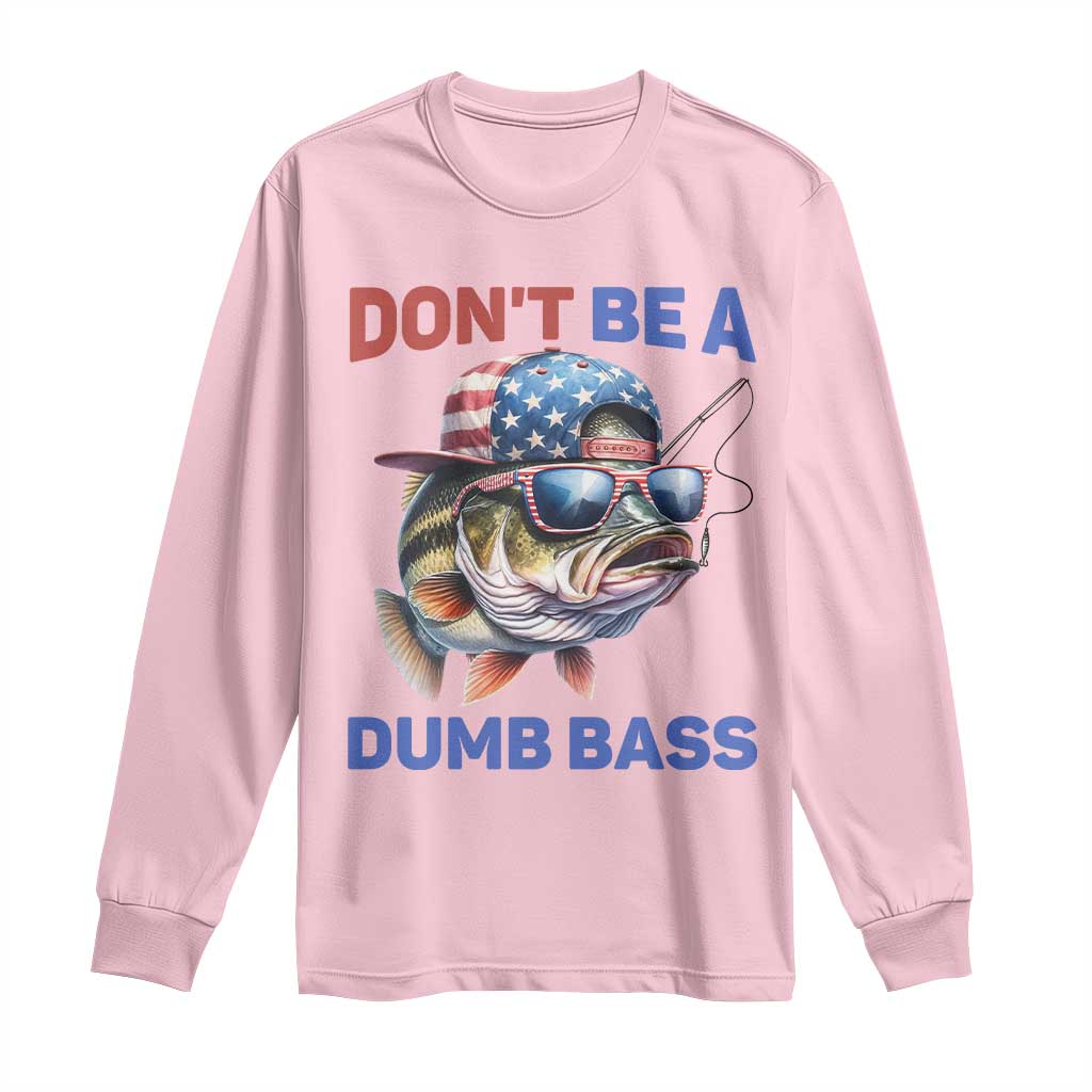 Dont Be A Dumb Bass Long Sleeve Shirt Funny Patriotic Bass Fishing USA Flag Lover TS14 Light Pink Print Your Wear