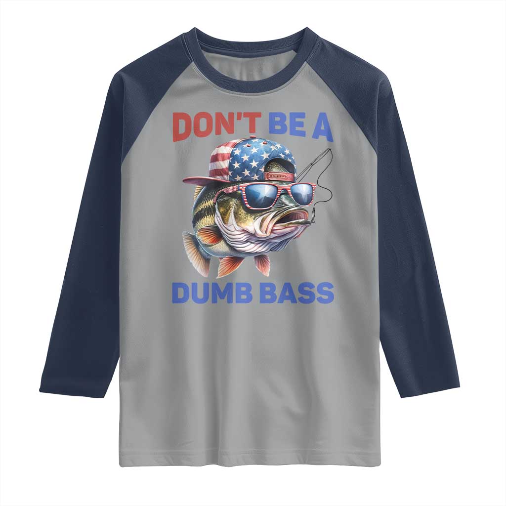 Dont Be A Dumb Bass Raglan Shirt Funny Patriotic Bass Fishing USA Flag Lover TS14 Sport Gray Navy Print Your Wear