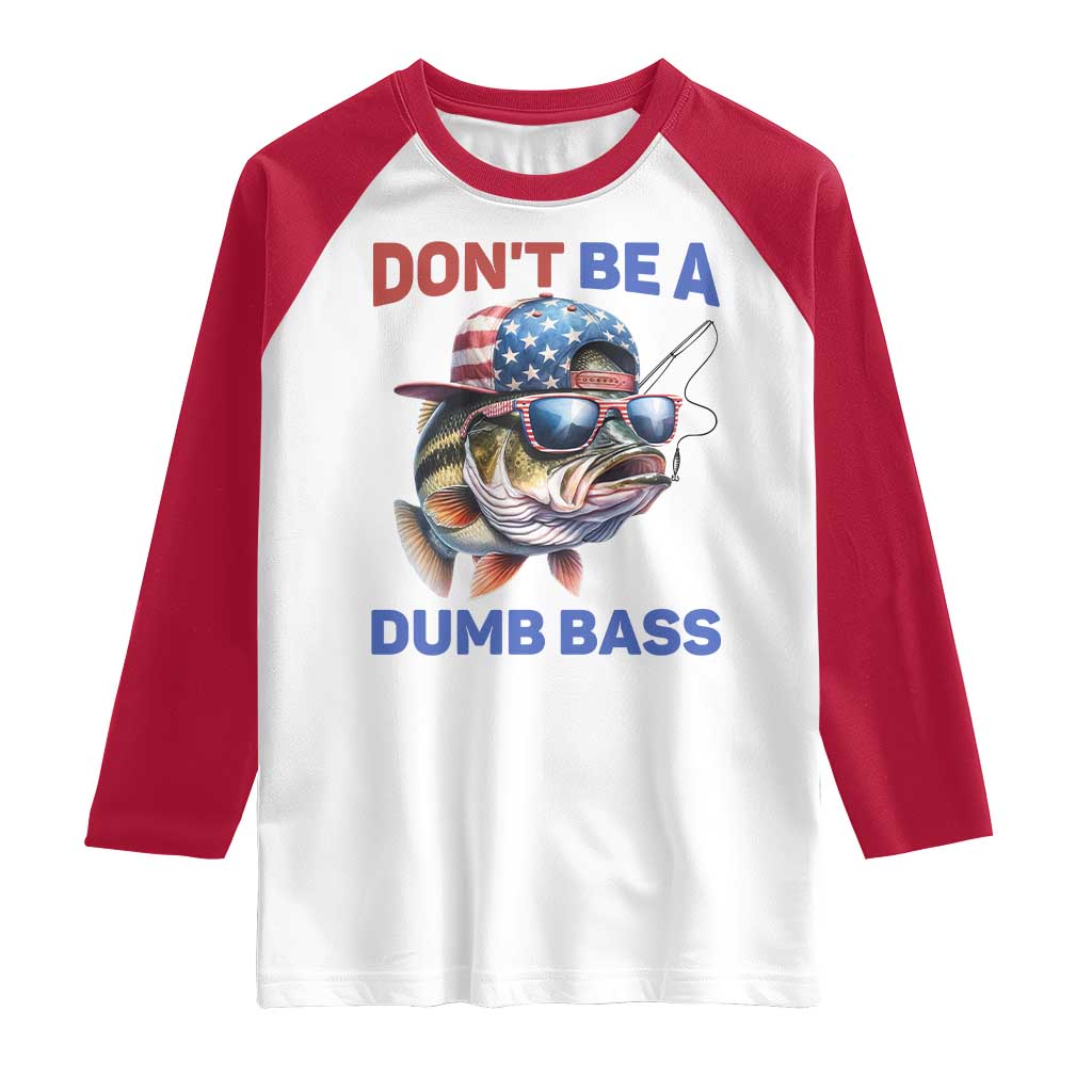 Dont Be A Dumb Bass Raglan Shirt Funny Patriotic Bass Fishing USA Flag Lover TS14 White Red Print Your Wear
