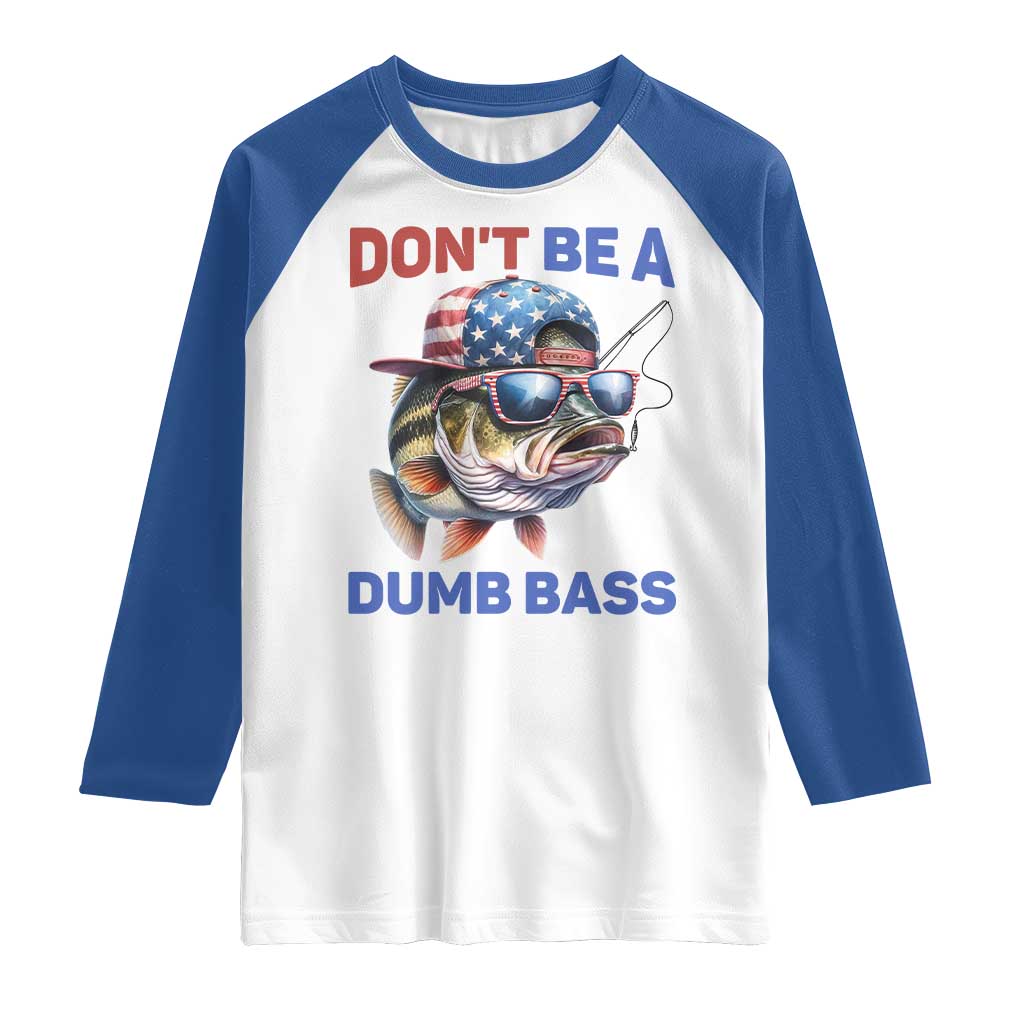 Dont Be A Dumb Bass Raglan Shirt Funny Patriotic Bass Fishing USA Flag Lover TS14 White Royal Print Your Wear