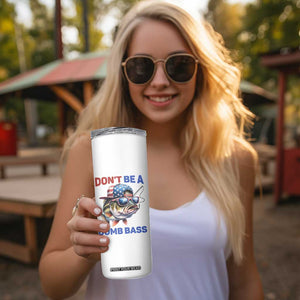 Dont Be A Dumb Bass Skinny Tumbler Funny Patriotic Bass Fishing USA Flag Lover TS14 Print Your Wear