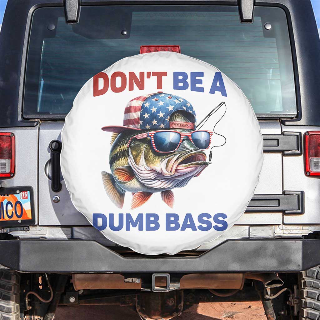 Dont Be A Dumb Bass Spare Tire Cover Funny Patriotic Bass Fishing USA Flag Lover TS14 No hole White Print Your Wear