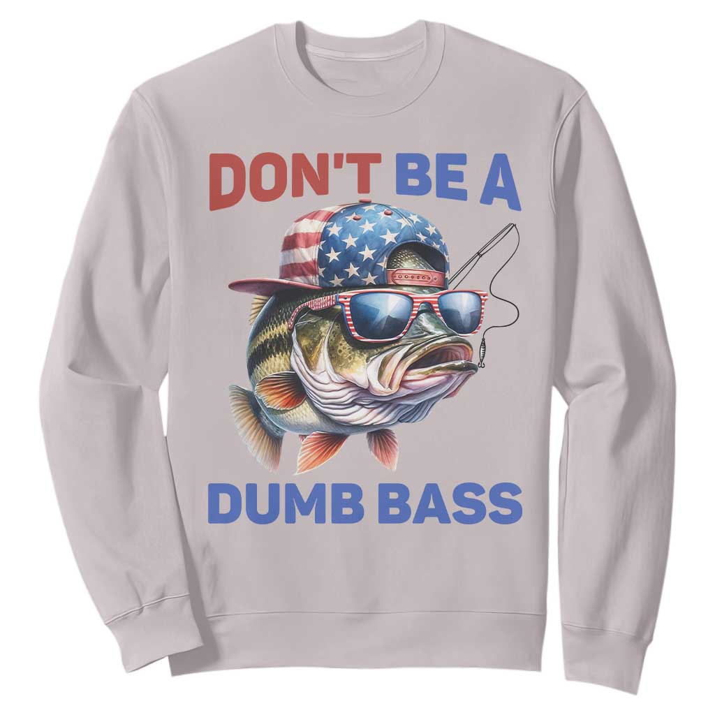 Dont Be A Dumb Bass Sweatshirt Funny Patriotic Bass Fishing USA Flag Lover TS14 Ice Gray Print Your Wear