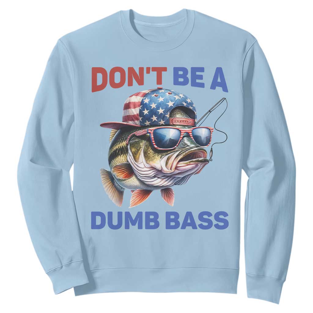 Dont Be A Dumb Bass Sweatshirt Funny Patriotic Bass Fishing USA Flag Lover TS14 Light Blue Print Your Wear