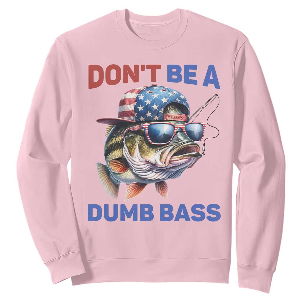 Dont Be A Dumb Bass Sweatshirt Funny Patriotic Bass Fishing USA Flag Lover TS14 Light Pink Print Your Wear
