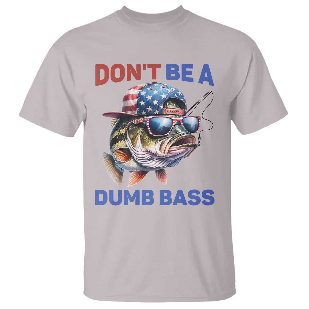 Dont Be A Dumb Bass T Shirt Funny Patriotic Bass Fishing USA Flag Lover TS14 Ice Gray Print Your Wear