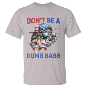 Dont Be A Dumb Bass T Shirt Funny Patriotic Bass Fishing USA Flag Lover TS14 Ice Gray Print Your Wear