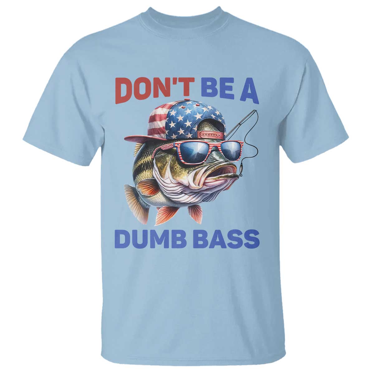 Dont Be A Dumb Bass T Shirt Funny Patriotic Bass Fishing USA Flag Lover TS14 Light Blue Print Your Wear