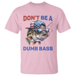 Dont Be A Dumb Bass T Shirt Funny Patriotic Bass Fishing USA Flag Lover TS14 Light Pink Print Your Wear
