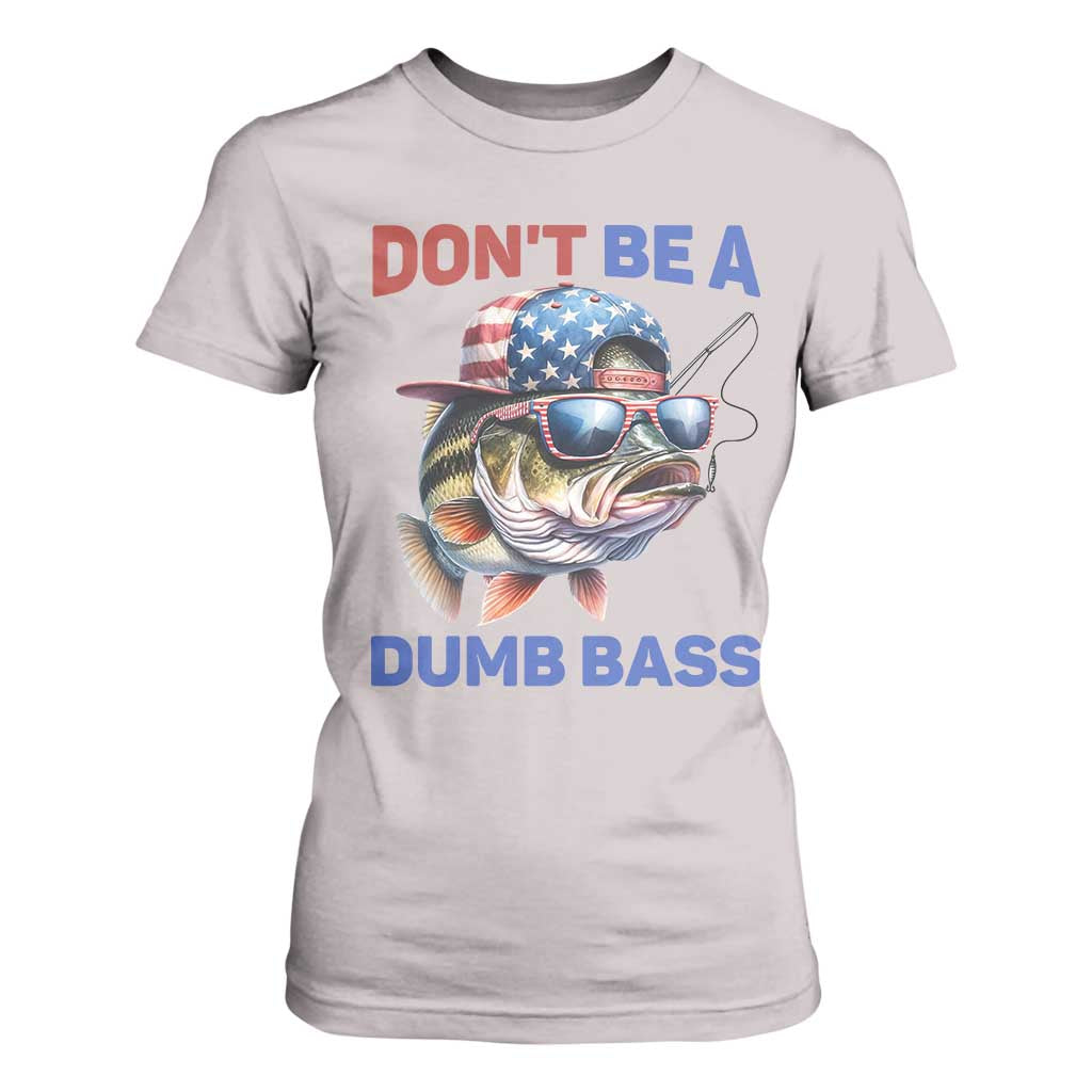 Dont Be A Dumb Bass T Shirt For Women Funny Patriotic Bass Fishing USA Flag Lover TS14 Ice Gray Print Your Wear