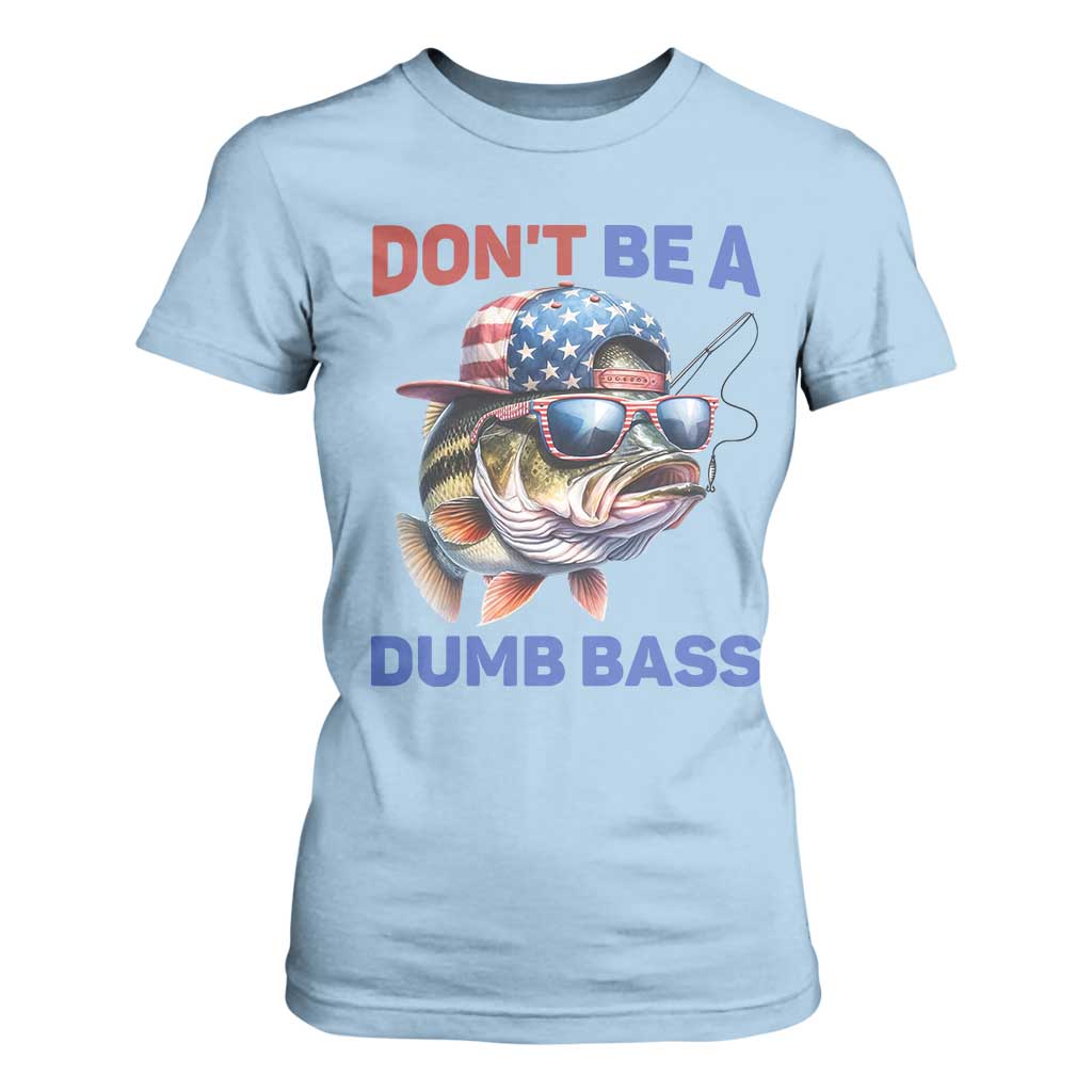 Dont Be A Dumb Bass T Shirt For Women Funny Patriotic Bass Fishing USA Flag Lover TS14 Light Blue Print Your Wear