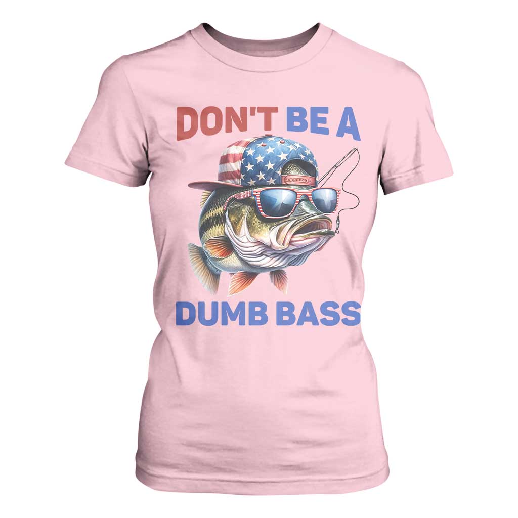 Dont Be A Dumb Bass T Shirt For Women Funny Patriotic Bass Fishing USA Flag Lover TS14 Light Pink Print Your Wear
