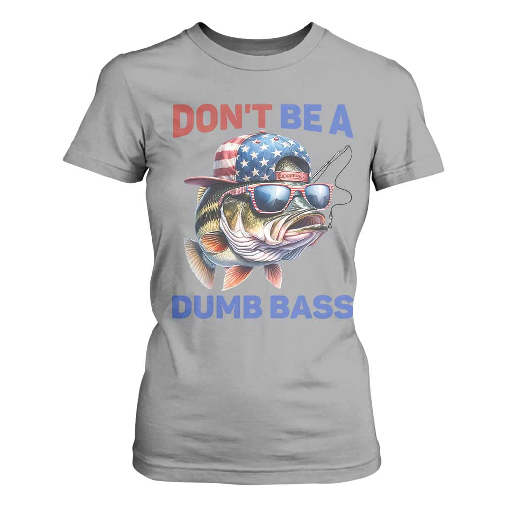 Dont Be A Dumb Bass T Shirt For Women Funny Patriotic Bass Fishing USA Flag Lover TS14 Sport Gray Print Your Wear