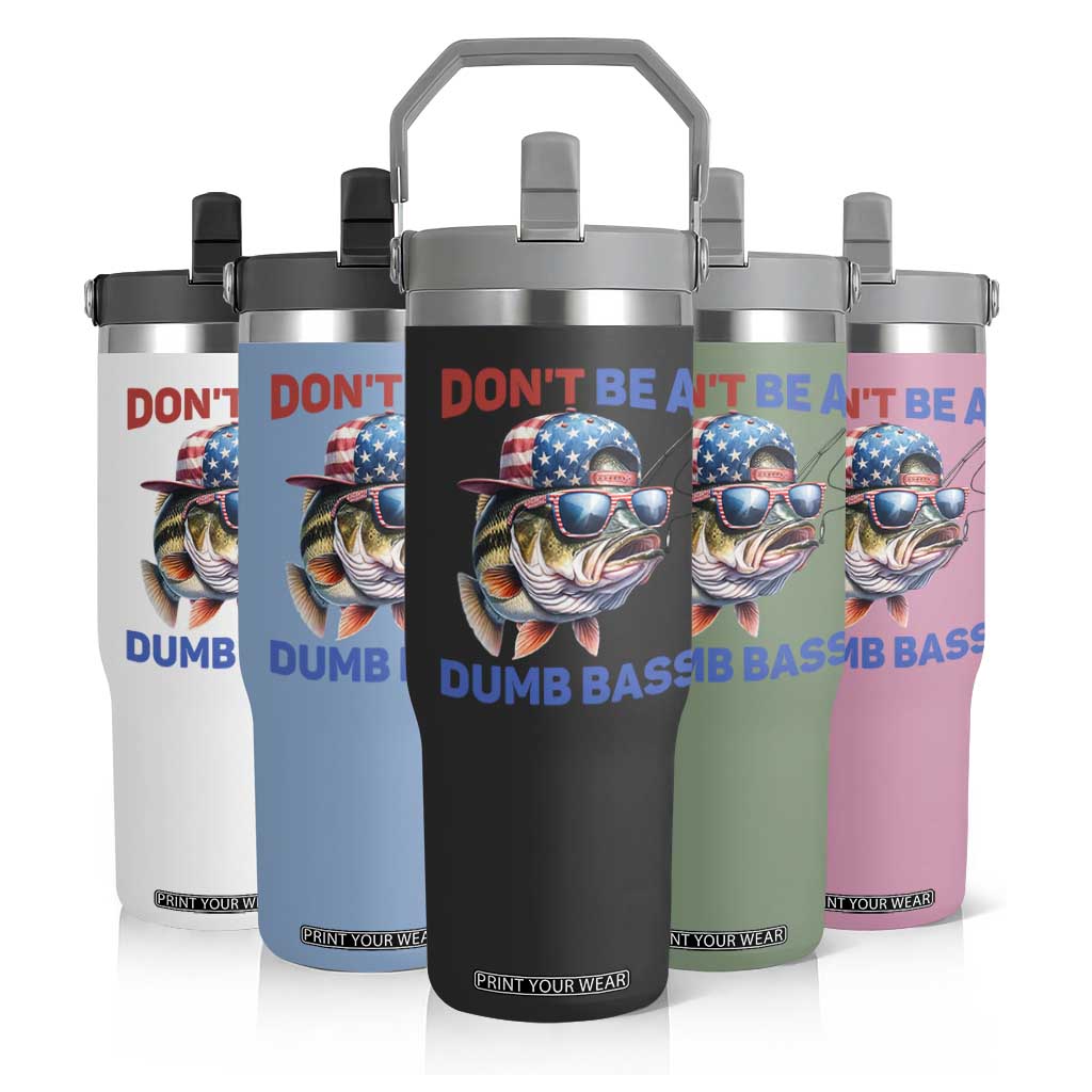 Dont Be A Dumb Bass Flip Straw Tumbler Funny Patriotic Bass Fishing USA Flag Lover TS14 Print Your Wear