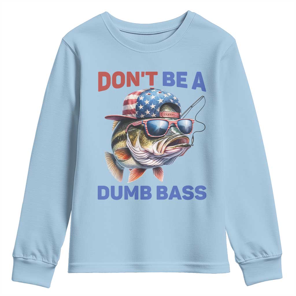 Dont Be A Dumb Bass Youth Sweatshirt Funny Patriotic Bass Fishing USA Flag Lover TS14 Light Blue Print Your Wear