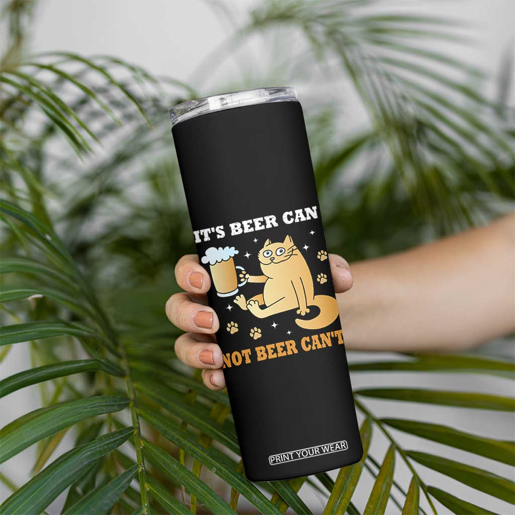 Funny Cat Drinking Beer Skinny Tumbler It Is Beer Can Not Beer Can Not Kitty Lovers TS14 Print Your Wear