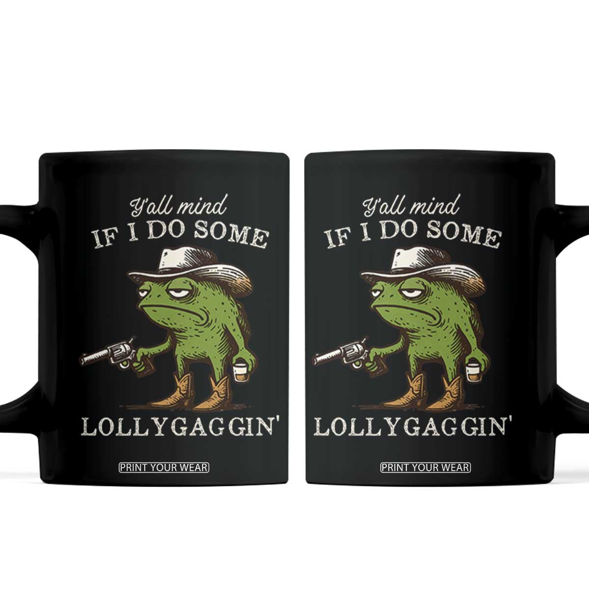 Y'all Mind If I Do Some Lollygaggin Coffee Mug Funny Cowboy Frog Western Animal Meme TS14 Black Print Your Wear