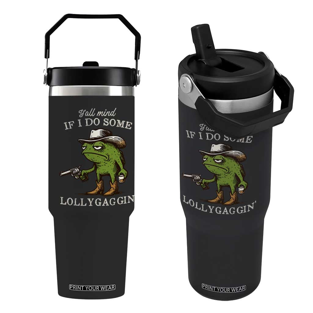 Y'all Mind If I Do Some Lollygaggin Flip Straw Tumbler Funny Cowboy Frog Western Animal Meme TS14 One Size: 30 oz Black Print Your Wear