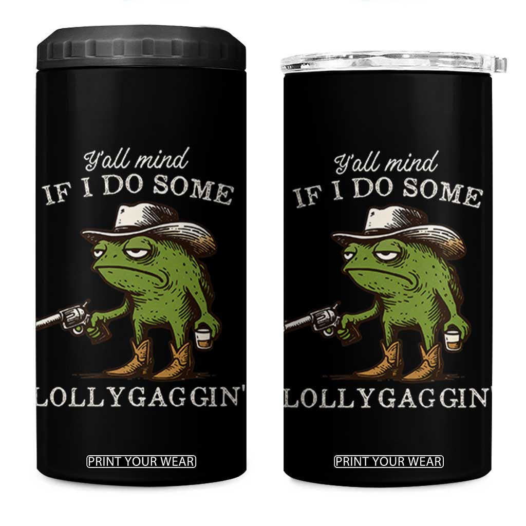 Y'all Mind If I Do Some Lollygaggin 4 in 1 Can Cooler Tumbler Funny Cowboy Frog Western Animal Meme TS14 One Size: 16 oz Black Print Your Wear