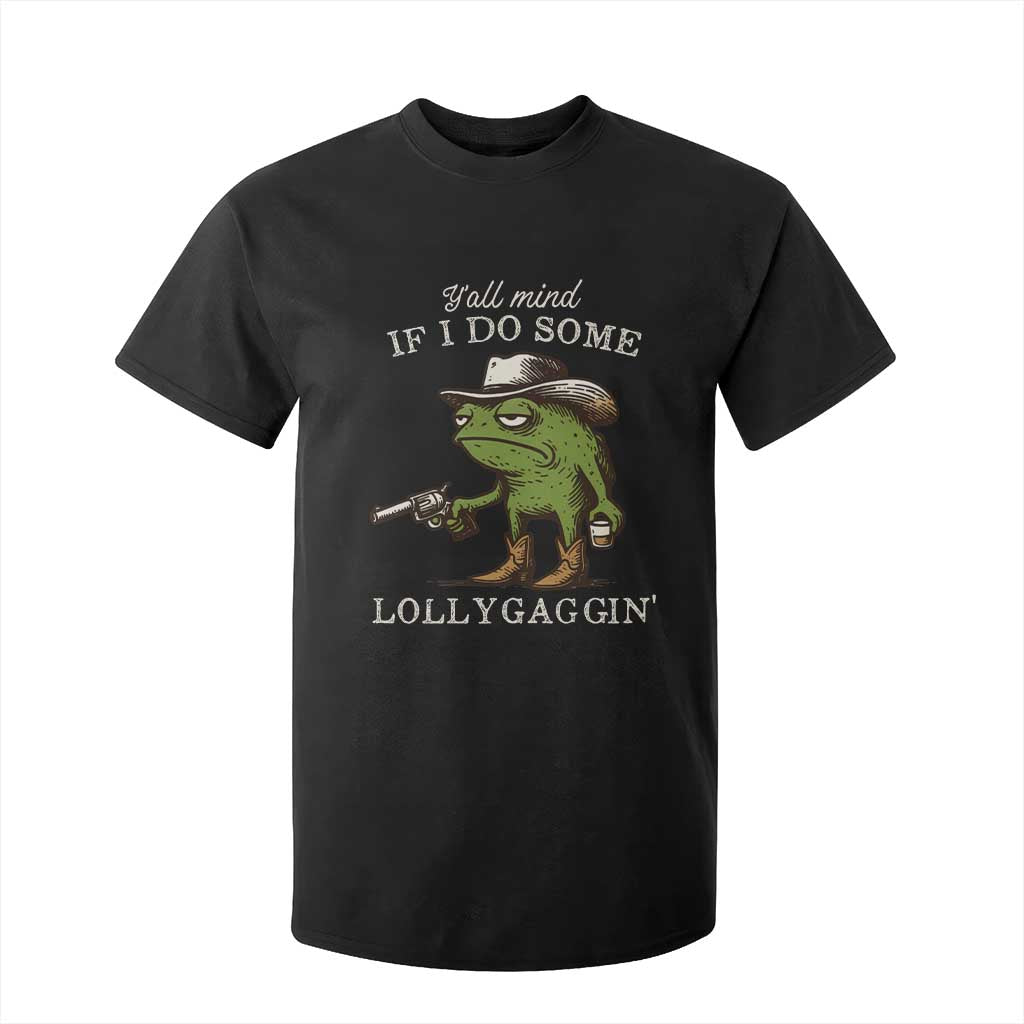 Y'all Mind If I Do Some Lollygaggin T Shirt For Kid Funny Cowboy Frog Western Animal Meme TS14 Black Print Your Wear