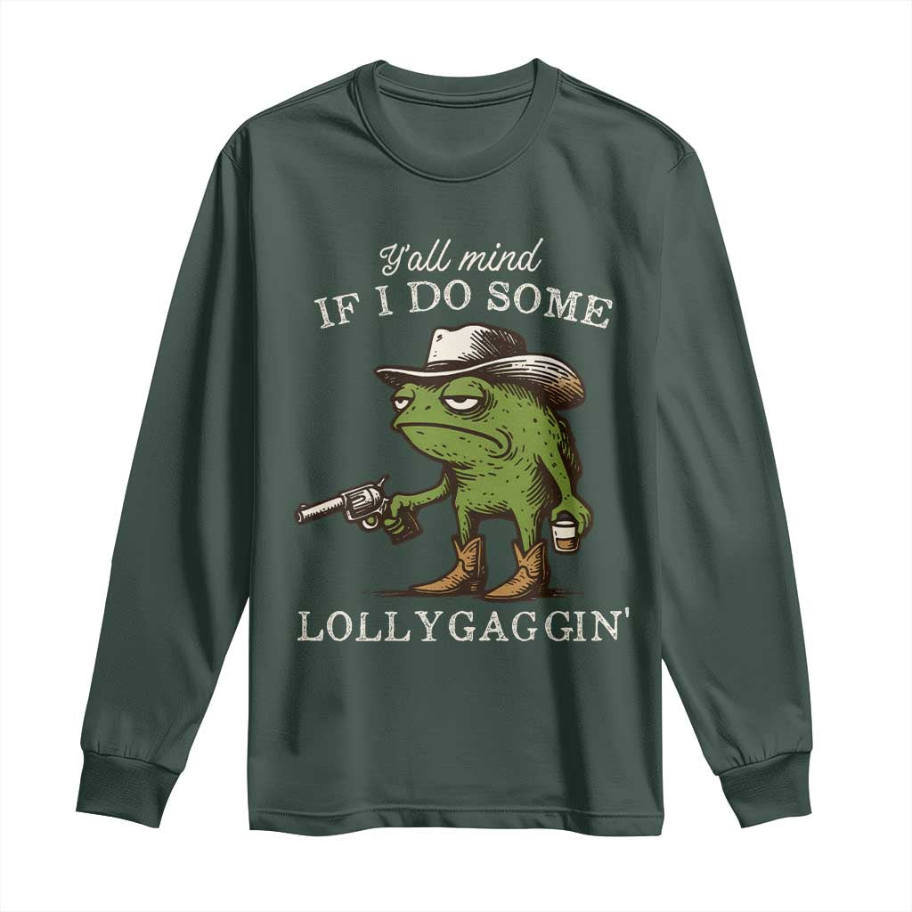Y'all Mind If I Do Some Lollygaggin Long Sleeve Shirt Funny Cowboy Frog Western Animal Meme TS14 Dark Forest Green Print Your Wear