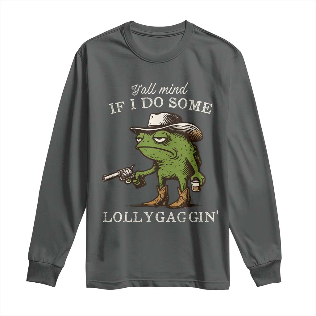 Y'all Mind If I Do Some Lollygaggin Long Sleeve Shirt Funny Cowboy Frog Western Animal Meme TS14 Dark Heather Print Your Wear