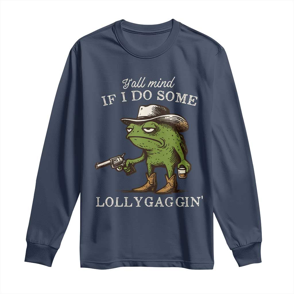 Y'all Mind If I Do Some Lollygaggin Long Sleeve Shirt Funny Cowboy Frog Western Animal Meme TS14 Navy Print Your Wear