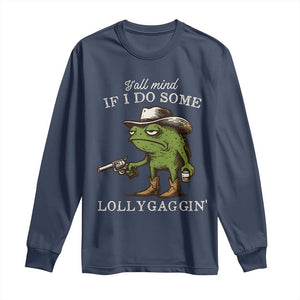 Y'all Mind If I Do Some Lollygaggin Long Sleeve Shirt Funny Cowboy Frog Western Animal Meme TS14 Navy Print Your Wear
