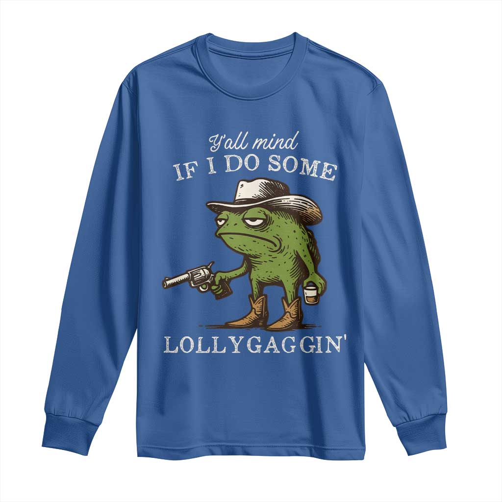 Y'all Mind If I Do Some Lollygaggin Long Sleeve Shirt Funny Cowboy Frog Western Animal Meme TS14 Royal Blue Print Your Wear